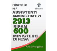 Concorso 2913 Assistenti Amministrativi - RIPAM (3997 Posti) + 600 Assistenti (1100 Posti Ministero Difesa): Manuale Completo per la Prova Scritta ... del con Soluzioni - Edizione Aggiornata