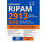 Concorso 2913 Assistenti Ammministrativi - RIPAM (3997 Posti): Manuale Completo per la Prova Scritta Unica Con Teoria e Quiz con Soluzioni - Incluso 1100 Posti Ministero Difesa (600 Assistenti)