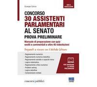 Concorso 30 assistenti parlamentari al senato. Prova preliminare. Manuale di preparazione con quiz svolti e commentati e oltre 40 videolezioni. Con software di simulazione. Con Video