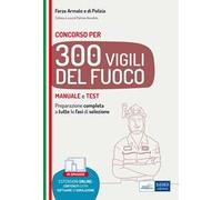 Concorso 300 Vigili del fuoco. Manuale e test per la preparazione completa a tutte le fasi di selezione. Con espansione online. Con software di simulazione