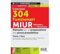 Concorso 304 funzionari MIUR Ministero dell’istruzione. Manuale per la preparazione alla prova preselettiva. Con espansione online. Con software di simulazione