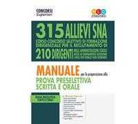 Concorso 315 allievi dirigenti SNA. Manuale per la preparazione alla prova preselettiva scritta e orale