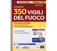 CONCORSO 350 VIGILI DEL FUOCO. MANUALE COMPLETO PER LA PREPARAZIONE A TUTTE LE F