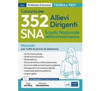 Concorso 352 allievi dirigenti SNA 2020 (Scuola Nazionale dell'Amministrazione). Manuale per tutte le prove preselettiva, scritta e orale. Materie giuridiche ed economiche. Teoria e test per tutt...