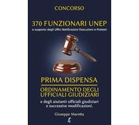 CONCORSO 370 FUNZIONARI UNEP - PRIMA DISPENSA: Ordinamento degli Ufficiali Giudiziari e degli Aiutanti Ufficiali Giudiziari e successive modificazioni. Analisi degli articoli e 26 Quesiti