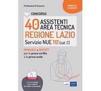 Concorso 40 assistenti area tecnica NUE 112 Lazio: manuale e quesiti per la prova scritta e il colloquio. Con simulatore