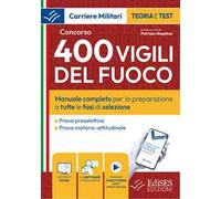 Concorso 400 Vigili del Fuoco: manuale per la preparazione a tutte le fasi di selezione. Con software di simulazione. Con video-corso