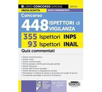 Concorso 448 ispettori di vigilanza. 355 ispettori INPS 93 ispettori INAIL. Quiz commentati. Con software per la simulazione della prova d’esame