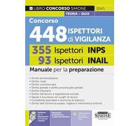 Concorso 448 Ispettori di Vigilanza (355 Ispettori INPS e 93 Ispettori INAIL). Manuale per la preparazione. Con espansioni semplificate e di approfondimento. Con software per la simulazione della...