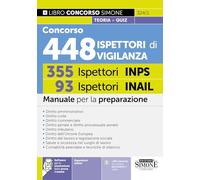 Concorso 448 Ispettori di Vigilanza (355 Ispettori INPS e 93 Ispettori INAIL). Manuale per la preparazione. Con espansioni semplificate e di approfondimento. Con software per la simulazione della ...
