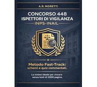 Concorso 448 Ispettori di Vigilanza INPS-INAIL: Metodo Fast-Track: schemi e quiz commentati. La sintesi ideale per vincere senza testi di 1000 pagine. Include casi pratici e aggiornamenti 2026.