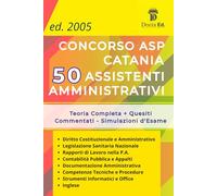 Concorso 50 Assistenti Amministrativi ASP Catania - La Guida Definitiva per Superare la Selezione: Teoria Completa + Quesiti +Spiegazione . Preparati ... passo dopo passo fino all'assunzione.