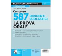 CONCORSO 587 DIRIGENTI SCOLASTICI. LA PROVA ORALE. DOMANDE E CASI SVOLTI SUGLI A