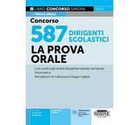 Concorso 587 dirigenti scolastici. La prova orale. Domande e casi svolti sugli ambiti disciplinari previsti dal bando. Informatica con esempi di domande. Simulazioni di colloquio in lingua ingles...