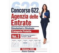 Concorso 622 Assistenti Gestionali Agenzia delle Entrate - Simulazioni d'Esame: 6 Prove Complete Cronometrate + Strategia per Categorie Protette L. 68/99 - Edizione 2026: 3