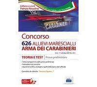 Concorso 626 allievi marescialli Arma dei Carabinieri. Teoria e test per la prova preliminare. Con software di simulazione