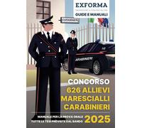Concorso 626 Allievi Marescialli Dell'Arma Dei Carabinieri 2025: Manuale per La