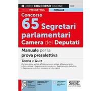 Concorso 65 segretari parlamentari Camera dei Deputati. Manuale per la prova preselettiva. Con espansioni web e videolezioni di logica. Con software online per la simulazione della prova