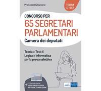 Concorso 65 Segretari parlamentari Camera dei Deputati. Teoria e test di logica e informatica per la prova selettiva. Con software di simulazione. Con video-corso di logica