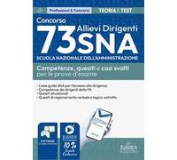 Concorso 73 Allievi Dirigenti SNA (Scuola Nazionale dell’Amministrazione). Competenze, quesiti e casi svolti per le prove d'esame. Con software di simulazione