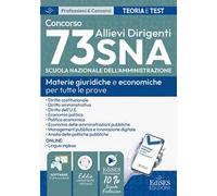 Concorso 73 Allievi Dirigenti SNA (Scuola Nazionale dell'Amministrazione). Manuale e quesiti per tutte le prove. Materie giuridiche e economiche per tutte le prove. Con estensioni online, softwar...