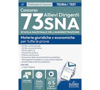 Concorso 73 Allievi Dirigenti SNA (Scuola Nazionale dell'Amministrazione). Manuale e quesiti per tutte le prove. Materie giuridiche e economiche per tutte le prove. Con estensioni online, software...