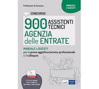 Concorso 900 assistenti tecnici agenzia entrate. Manuale e quesiti per la prova tecnico-professionale e il colloquio. Con estensioni online. Con software di simulazione