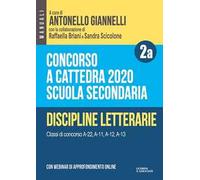 Concorso a cattedra 2020. Scuola secondaria. Con espansione online. Vol. 2A: Discipline letterarie. Classi di concorso A-22, A-11, A-12, A-13