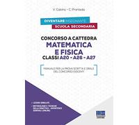Concorso a Cattedra Manuale di Matematica e Fisica. Classi A20, A26, A27