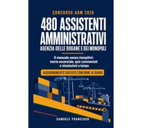 Concorso ADM 480 Assistenti Amministrativi: Agenzia delle Dogane e dei Monopoli. Manuale completo per la prova da 90 quesiti: teoria essenziale, 271 ... informatica, inglese e competenze trasversali
