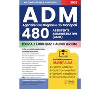 CONCORSO ADM 480 ASSISTENTI AMMINISTRATIVI (AMM) - Agenzia delle Dogane e dei Monopoli: Manuale completo per la preparazione - Teoria aggiornata, quiz commentati e schemi di ripasso