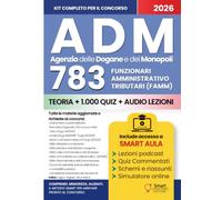 CONCORSO ADM 783 FUNZIONARI AMMINISTRATIVO TRIBUTARI Agenzia delle Dogane e dei Monopoli: Manuale completo con teoria aggiornata, quiz commentati e schede di ripasso per tutte le prove