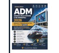 CONCORSO ADM - AGENZIA DELLE DOGANE E DEI MONOPOLI 2026: Manuale Completo 2026/2027 per il Profilo FAMM con Teoria, Normativa Aggiornata, Schemi di Sintesi, 500 Quiz Commentati e Simulazioni d’Esame