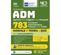 Concorso ADM Agenzia delle Dogane e dei Monopoli 783 funzionari Amministrativo-Tributari. Manuale di teoria e quiz per la prova preselettiva 2026. Nuova ediz.