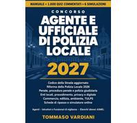 Concorso Agente e Ufficiale di Polizia Locale 2027: Manuale completo e 1.000 quiz commentati: Codice della Strada aggiornato, riforma Polizia Locale ... di ripasso, 6 simulazioni e simulatore online