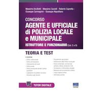 Concorso agente e ufficiale di Polizia locale e municipale. Istruttore e funzionario (Cat. C e D). Teoria e test. Con tutor digitale