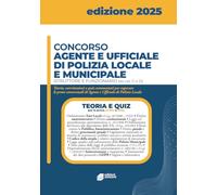 Concorso Agente e ufficiale di Polizia locale e municipale - Istruttore e funzionario (ex Cat. C e D): Teoria, esercitazioni e quiz commentati per ... di Agente e Ufficiale di Polizia Locale