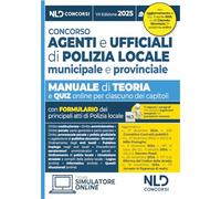 CONCORSO AGENTI E UFFICIALI DI POLIZIA LOCALE. MANUALE CON TEORIA E QUIZ 2025. C