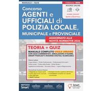 Concorso Agenti e Ufficiali di Polizia Locale, Municipale e Provinciale: Manuale completo Vigile Urbano. Quiz commentati, simulazioni d'esame, SMART Podcast e risorse digitali scaricabili