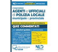 Concorso agenti e ufficiali di Polizia locale municipale e provinciale. Quiz commentati. Nuova ediz. Con simulatore online