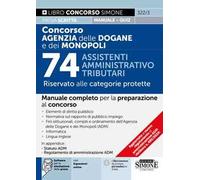 Concorso Agenzia delle Dogane e dei Monopoli. 74 assistenti amministrativo tributari. Riservato alle categorie protette. Manuale completo per la preparazione al concorso. Elementi di diritto pubb...