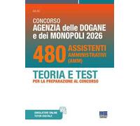 Concorso Agenzia delle Dogane e Monopoli 2026. 480 Assistenti amministrativi. Teoria e test per la preparazione al concorso. Con software di simulazione