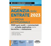 Concorso Agenzia delle Entrate 2023 - La Prova Attitudinale - 3500 quiz svolti e commentati con schede esplicative delle tecniche di risouluzione