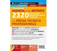 Concorso Agenzia delle entrate. 2320 Funzionari amministrativo-tributari. La prova tecnico-professionale. Manuale. Con espansioni online. Con software di simulazione