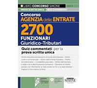 Concorso Agenzia delle Entrate. 2700 funzionari giuridico tributari. Quiz commentati. Con software per la simulazione della prova