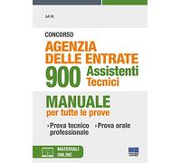 Concorso Agenzia delle Entrate 900 posti per Assistenti Tecnici - Manuale per tutte le Prove: tecnico professionale e orale