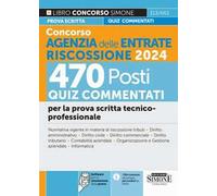 Concorso Agenzia delle Entrate Riscossione 2024. 470 Posti. Quiz a risposta multipla svolti e commentati. Quesiti logico-attitudinali. Cultura generale. Quesiti situazionali e motivazionali. Con ...