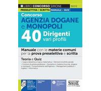 Concorso Agenzia Dogane e Monopoli 40 dirigenti vari profili. Manuale con le materie comuni per la prova preselettiva e scri. Teoria e quiz. Con espansione online. Con software di simulazione