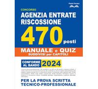 Concorso Agenzia Entrate Riscossione 470 Posti: Manuale e Test per la Prova Scritta Tecnico-Professionale | Conforme al Bando 2024