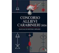 Concorso Allievi Carabinieri 2026: Manuale di Sintesi e Ripasso per la Preparazione Completa